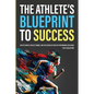 The Athlete's Blueprint to Success: Athlete Habits, Athlete Finance, and the Science of Athletic Performance Explained (3-in-1 Collection) - Paperback by Books by splitShops