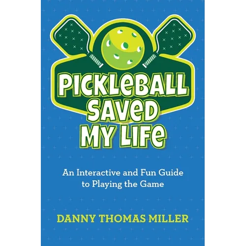 Pickleball Saved My Life: An Interactive and Fun Guide to Playing the Game - Paperback by Books by splitShops