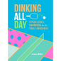 Dinking All Day: A Pickleball Handbook for the Truly Obsessed - Hardcover by Books by splitShops